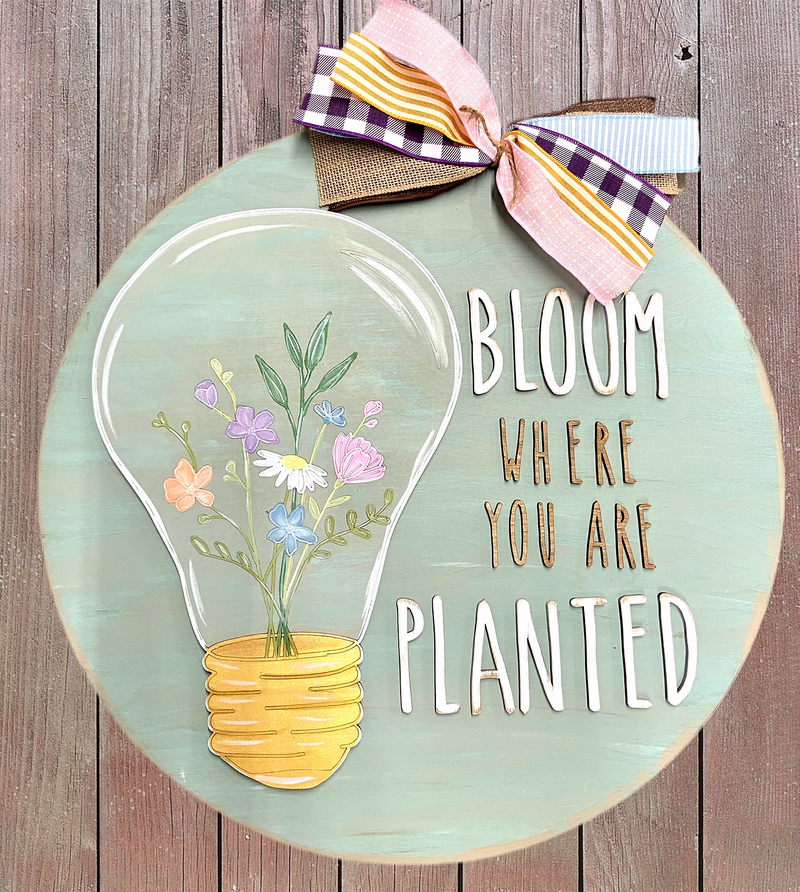 Bloom Where You Are Planted 22 Inch Round Sign Pre-Order